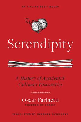 Serendipity: A History of Accidental Culinary Discoveries - Oscar Farinetti