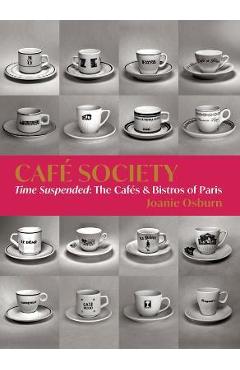 Poza produsului Café Society: Time Suspended, the Cafés & Bistros of Paris - Joanie Osburn