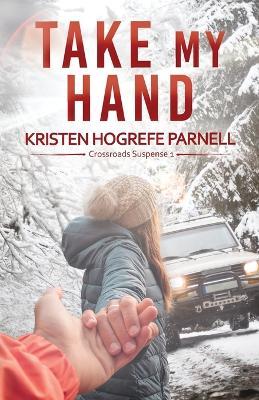 Take My Hand - Kristen Hogrefe Parnell