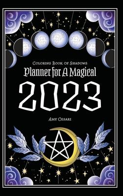 Coloring Book of Shadows: Planner for a Magical 2023 - Amy Cesari