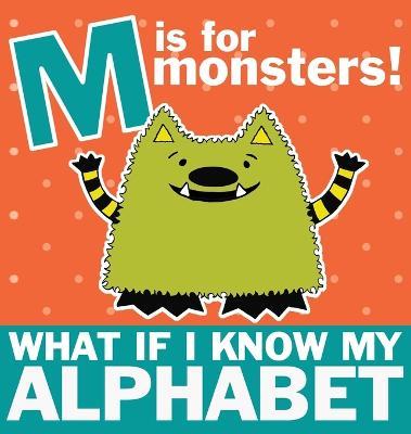 M is for Monsters: What if I Know My Alphabet - Michelle Nelson-schmidt