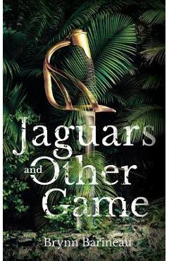 Coperta cărții 'Jaguars and Other Game - Brynn Barineau'