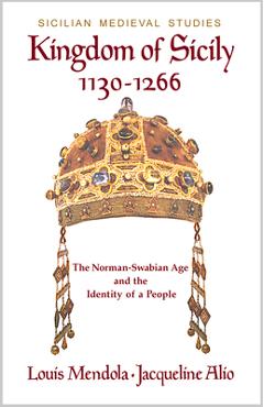 Coperta cărții 'Kingdom of Sicily 1130-1266: The Norman-Swabian Age and the Identity of a People - Louis Mendola'