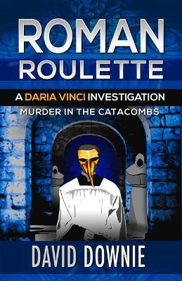 Roman Roulette: A Daria Vinci Investigation - David Downie