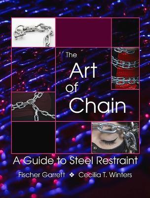 The Art of Chain: A Guide to Steel Restraint - Cecilia T. Winters