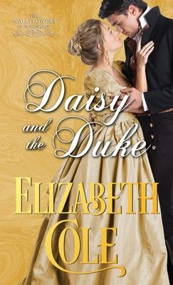 Daisy and the Duke: A Regency Romance - Elizabeth Cole