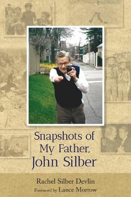 Snapshots of My Father, John Silber - Rachel Devlin