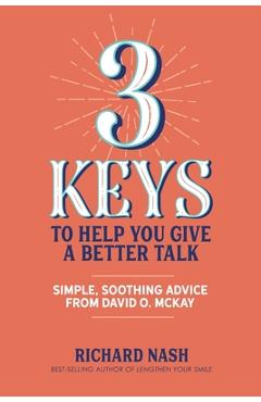 Coperta cărții '3 Keys to Help You Give a Better Talk: Simple, Soothing Advice From David O. McKay - Richard Nash'
