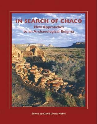 In Search of Chaco: New Approaches to an Archaeological Enigma - David Grant Noble