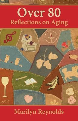 Over 80: Reflections on Aging - Marilyn Reynolds
