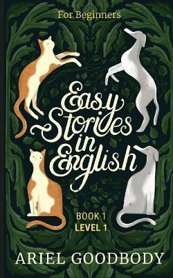 Easy Stories in English for Beginners: 10 Fairy Tales to Take Your English From OK to Good and From Good to Great - Ariel Goodbody