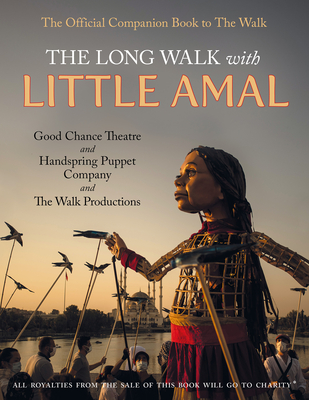 The Long Walk with Little Amal: The Official Companion Book to 'The Walk', 8000 Kms Along the Southern Refugee Route from Turkey to the U.K. - Good Chance Theatre Company And Company