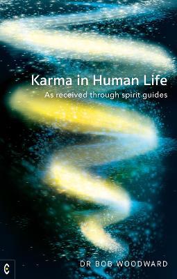 Karma in Human Life: As Received Through Spirit Guides - Bob Woodward