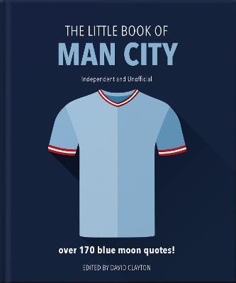 The Little Book of Man City: More Than 170 Blue Moon Quotes - Orange Hippo!