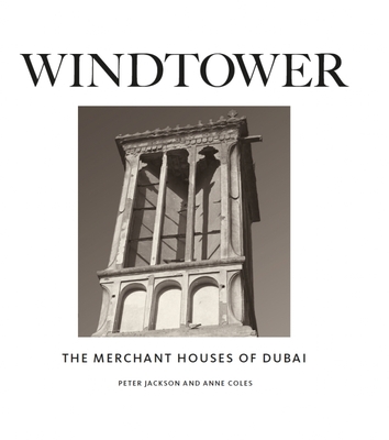 Windtower: The Merchant Houses of Dubai - Peter Jackson