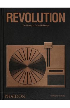 Revolution, the History of Turntable Design - Gideon Schwartz