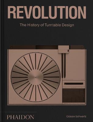 Revolution, the History of Turntable Design - Gideon Schwartz