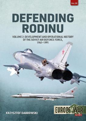Defending Rodin: Volume 2 - Build-Up and Operational History of the Soviet Air Defence Force, 1960-1989 - Krzysztof Dabrowski