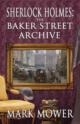 Sherlock Holmes - The Baker Street Archive - Mark Mower
