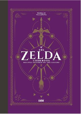 The Unofficial Zelda Cookbook - Thibaud Villanova