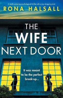 The Wife Next Door: A totally gripping psychological thriller with a jaw-dropping twist - Rona Halsall