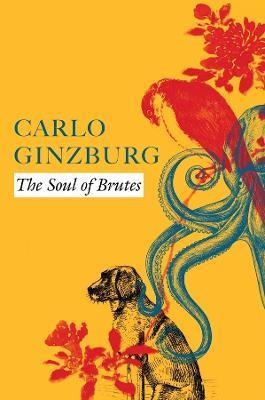 The Soul of Brutes - Carlo Ginzburg