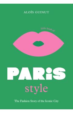 The Little Book of Paris Style - Aloïs Guinut