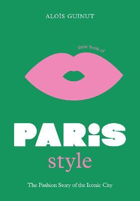 The Little Book of Paris Style - Aloïs Guinut