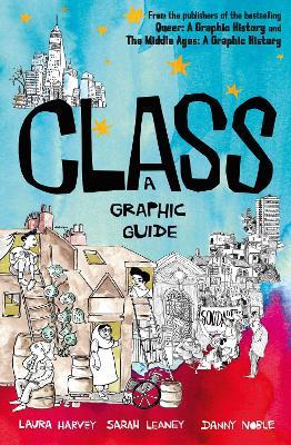 Class: A Graphic Guide - Noble Leaney Noble Laura Harvey