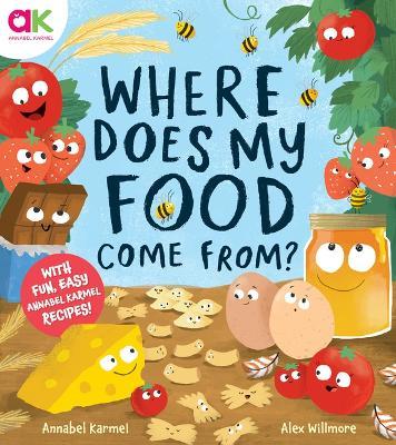 Where Does My Food Come From?: The Story of How Your Favorite Food Is Made - Annabel Karmel