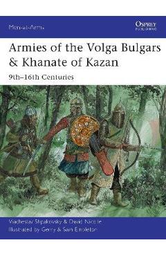 Coperta cărții 'Armies of the Volga Bulgars & Khanate of Kazan: 9th-16th Centuries - Viacheslav Shpakovsky'