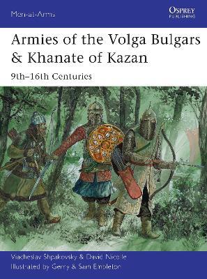 Coperta cărții 'Armies of the Volga Bulgars & Khanate of Kazan: 9th-16th Centuries - Viacheslav Shpakovsky'