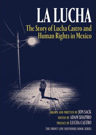 La Lucha: The Story of Lucha Castro and Human Rights in Mexico - Jon Sack
