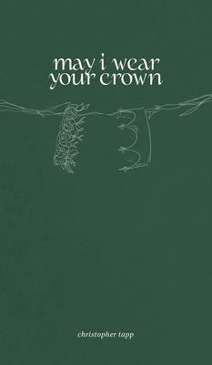 may i wear your crown - Christopher Tapp