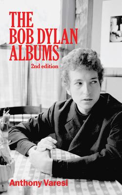 The Bob Dylan Albums: Second Editionvolume 80 - Anthony Varesi