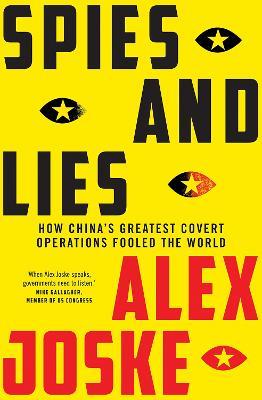 Spies and Lies: How China's Greatest Covert Operations Fooled the World - Alex Joske