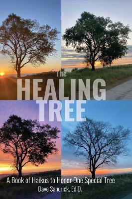 The Healing Tree: A Book of Haikus to Honor One Special Tree - Dave Sandrick