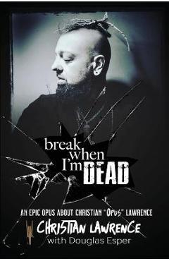 Poza produsului Break When I'm Dead - Christian Opus Lawrence