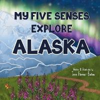 My Five Senses Explore Alaska - Tavia Florens-bolton