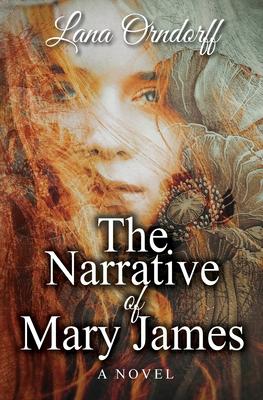 The Narrative of Mary James - Lana Orndorff