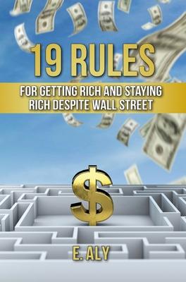 19 Rules for Getting Rich and Staying Rich Despite Wall Street - Eugene Kelly