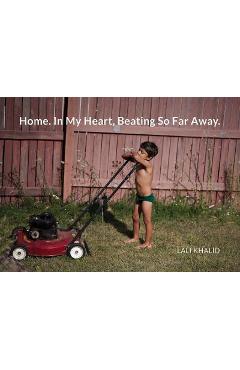 Coperta cărții 'Lali Khalid Home. in My Heart, Beating Far Away - Lali Khalid'