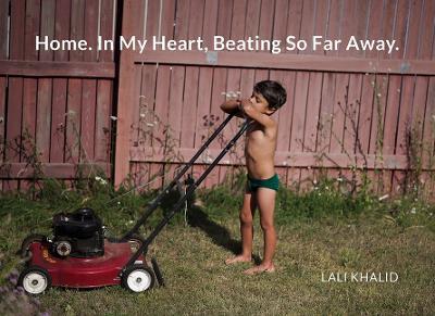 Coperta cărții 'Lali Khalid Home. in My Heart, Beating Far Away - Lali Khalid'