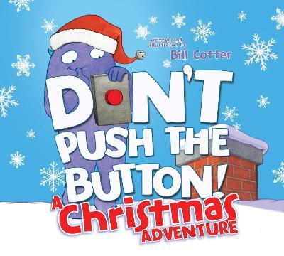 Don't Push the Button! a Christmas Adventure: An Interactive Holiday Book for Toddlers - Bill Cotter