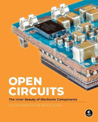 Open Circuits: The Inner Beauty of Electronic Components - Windell Oskay