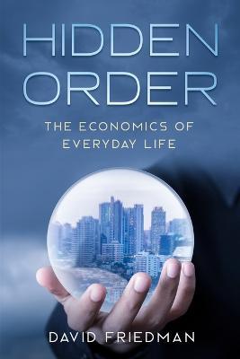 Hidden Order: The Economics of Everyday Life - Steve Landsburg