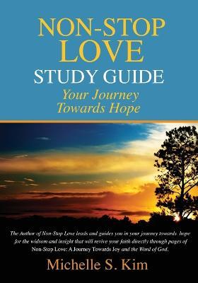 Non-Stop Love Study Guide: Your Journey Towards Hope - Michelle S. Kim