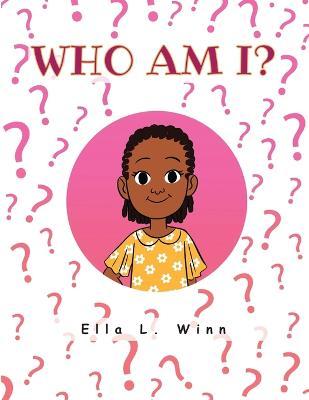Who Am I? - Ella L. Winn