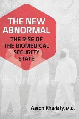 The New Abnormal: The Rise of the Biomedical Security State - Aaron Kheriaty