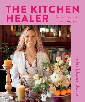 The Kitchen Healer: The Journey to Becoming You - Jules Blaine Davis